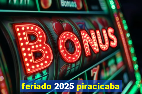 feriado 2025 piracicaba