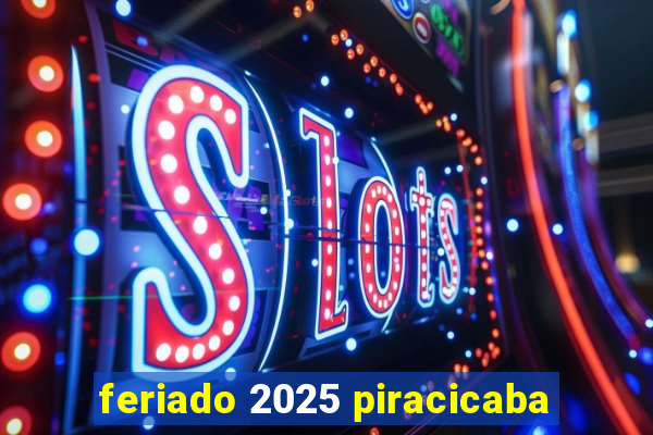 feriado 2025 piracicaba