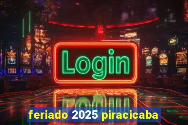 feriado 2025 piracicaba