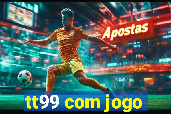 tt99 com jogo