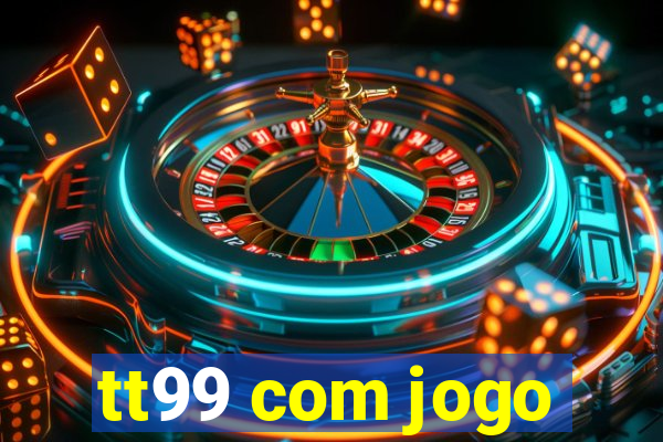 tt99 com jogo