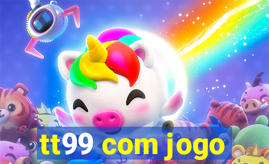 tt99 com jogo