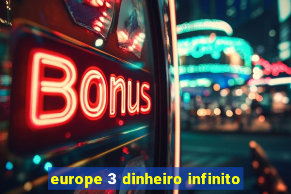 europe 3 dinheiro infinito