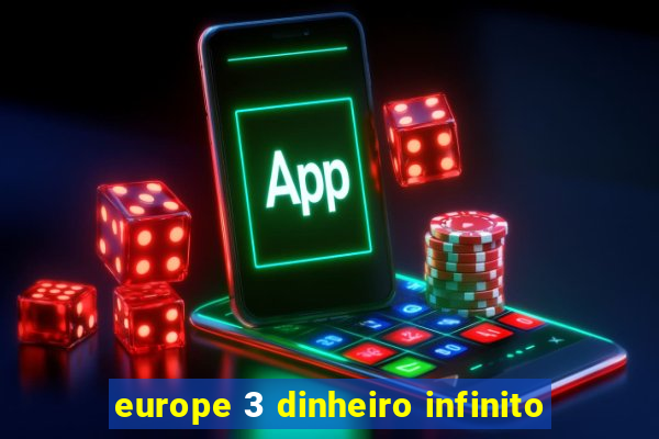 europe 3 dinheiro infinito