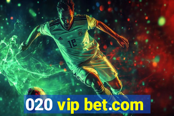 020 vip bet.com