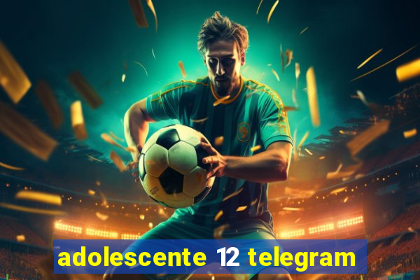 adolescente 12 telegram