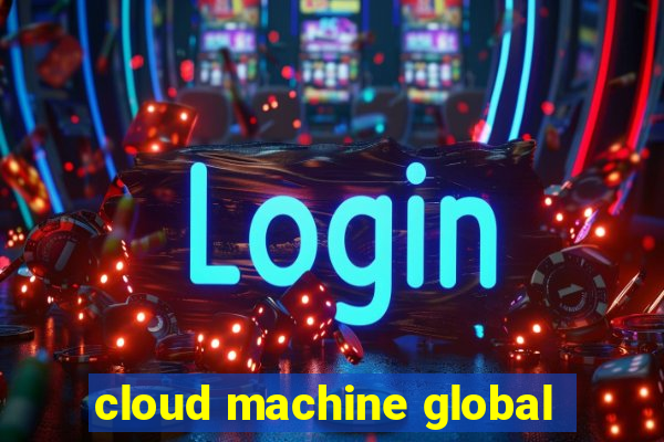 cloud machine global