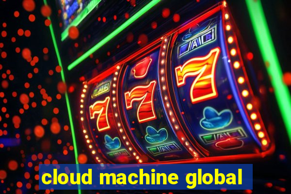 cloud machine global