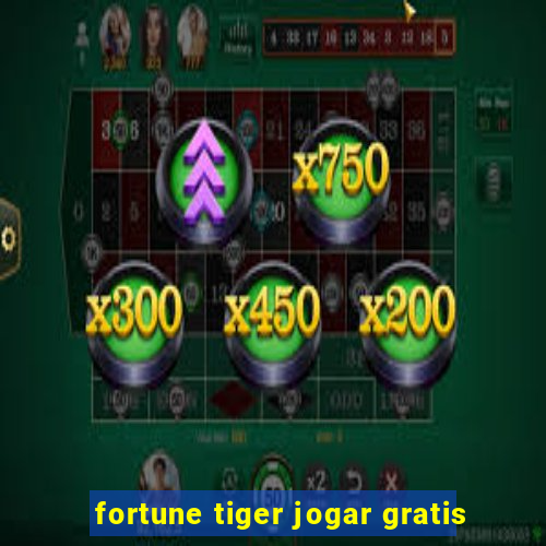 fortune tiger jogar gratis