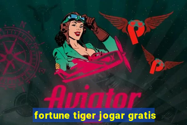 fortune tiger jogar gratis