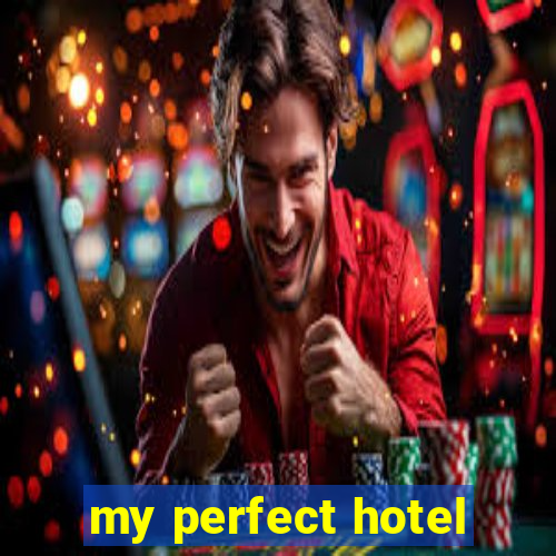 my perfect hotel