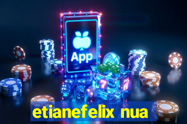 etianefelix nua