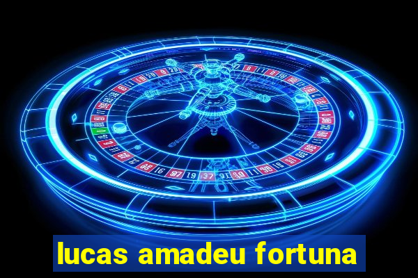 lucas amadeu fortuna