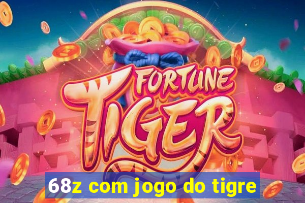 68z com jogo do tigre