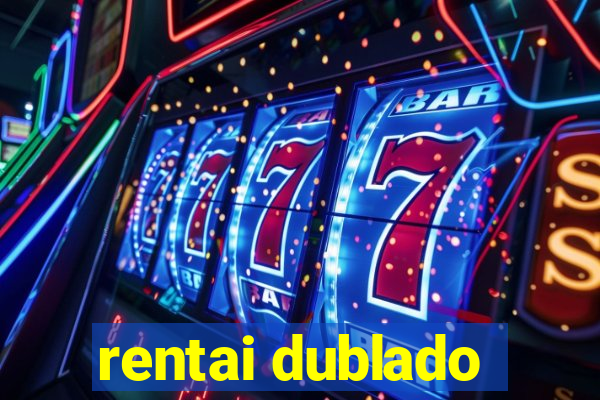 rentai dublado