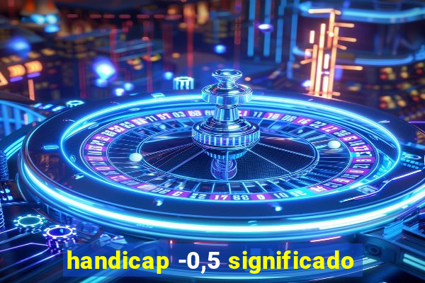 handicap -0,5 significado