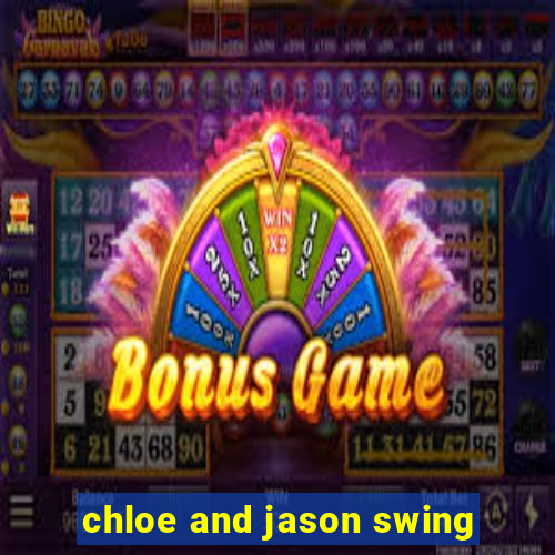 chloe and jason swing