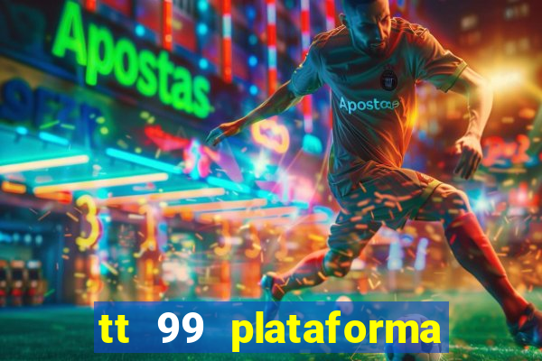 tt 99 plataforma de jogos