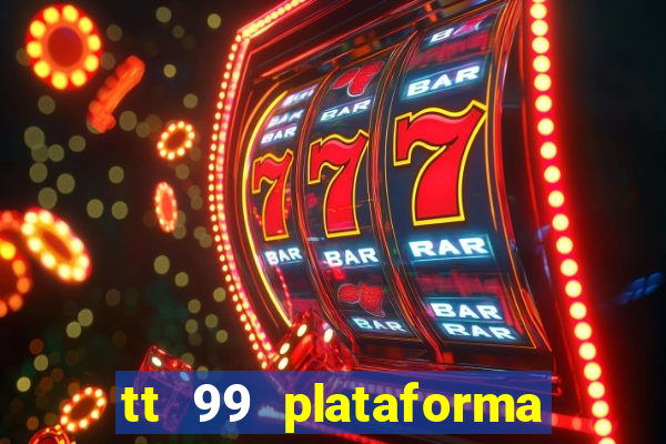 tt 99 plataforma de jogos