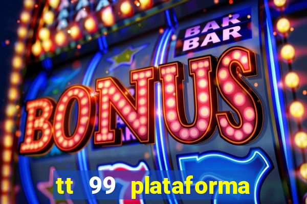 tt 99 plataforma de jogos