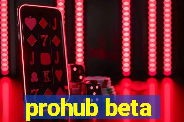 prohub beta