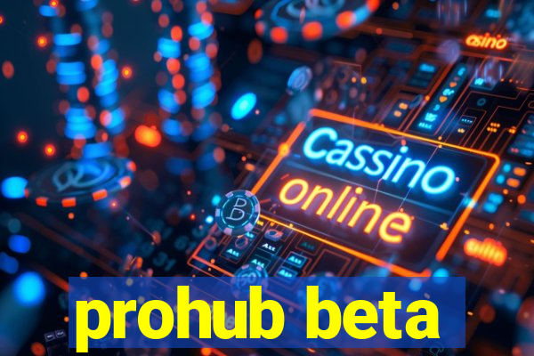 prohub beta