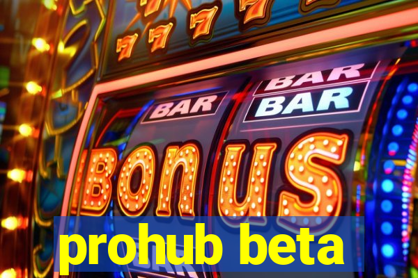 prohub beta