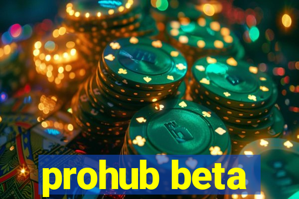 prohub beta