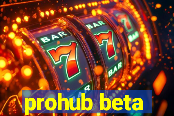 prohub beta