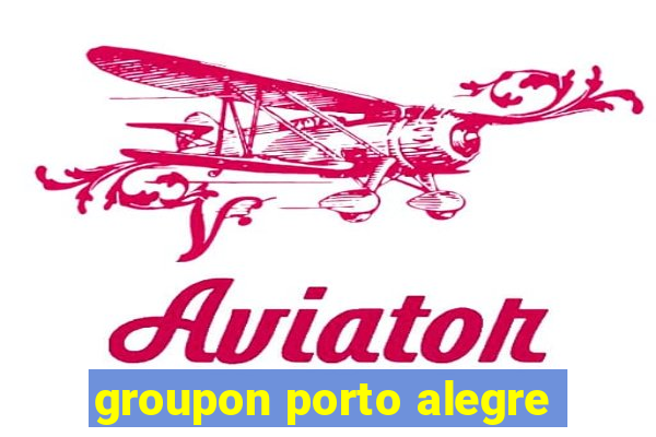 groupon porto alegre