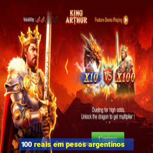 100 reais em pesos argentinos