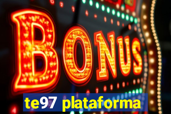 te97 plataforma