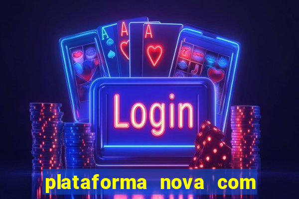 plataforma nova com bonus de cadastro sem deposito