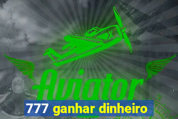 777 ganhar dinheiro