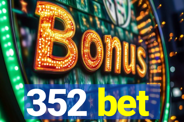 352 bet