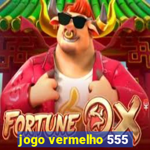 jogo vermelho 555