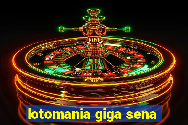 lotomania giga sena