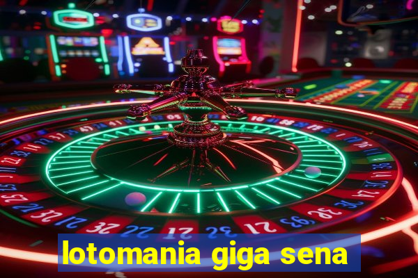 lotomania giga sena