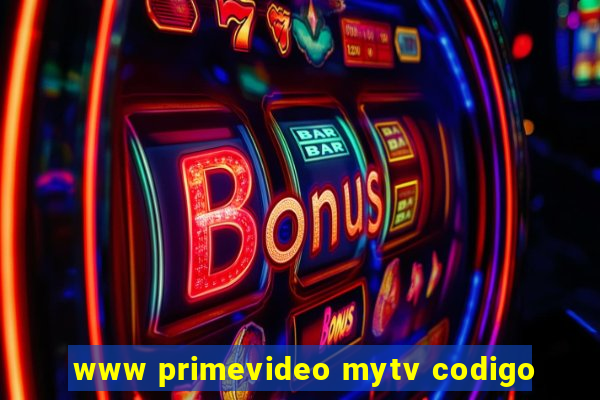 www primevideo mytv codigo