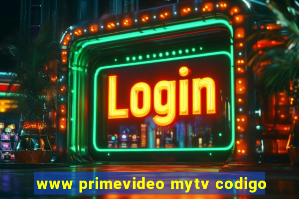 www primevideo mytv codigo