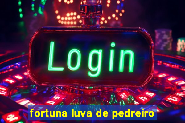 fortuna luva de pedreiro