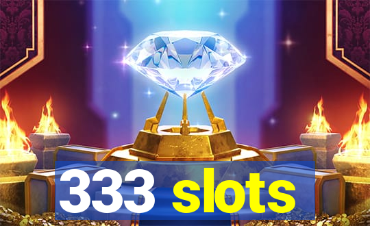 333 slots