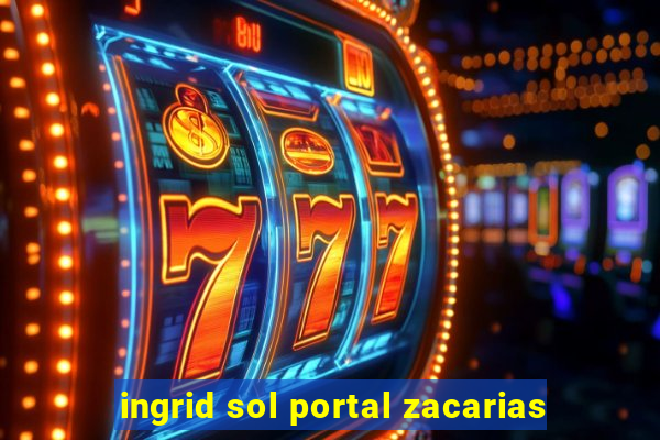 ingrid sol portal zacarias