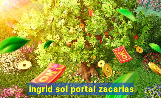 ingrid sol portal zacarias