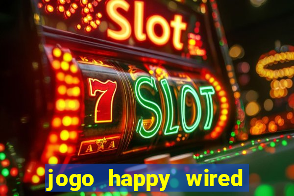 jogo happy wired paga mesmo