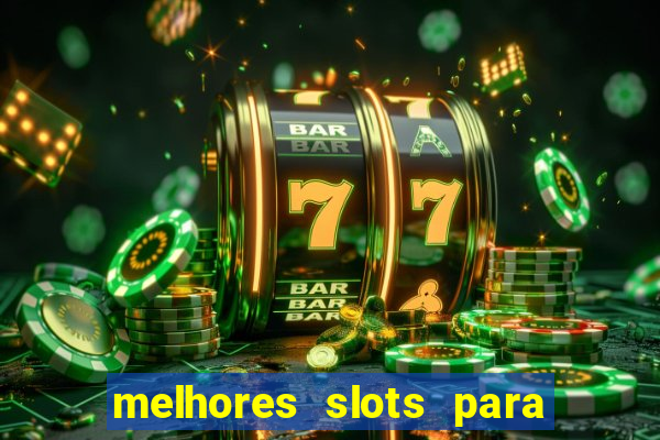 melhores slots para ganhar dinheiro