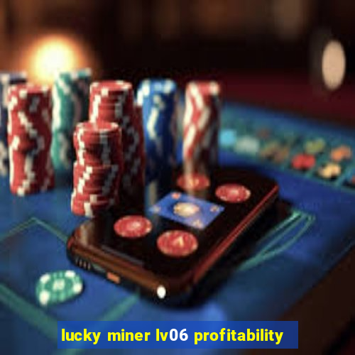 lucky miner lv06 profitability