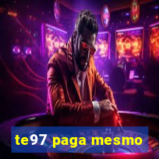 te97 paga mesmo