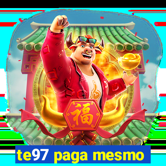 te97 paga mesmo