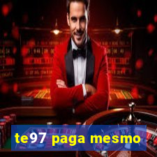 te97 paga mesmo